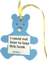 Bear-shaped bookmark, saying 'I could not bear to lose this book'